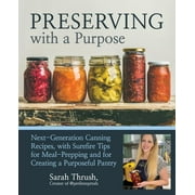 Sarah Thrush: Preserving with a Purpose: Next-Generation Canning Recipes and Kitchen Wisdom (Paperback)